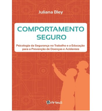 Comportamento Seguro - Psicologia da Segurança no Trabalho e a Educação para a Prevenção de Doenças e Acidentes